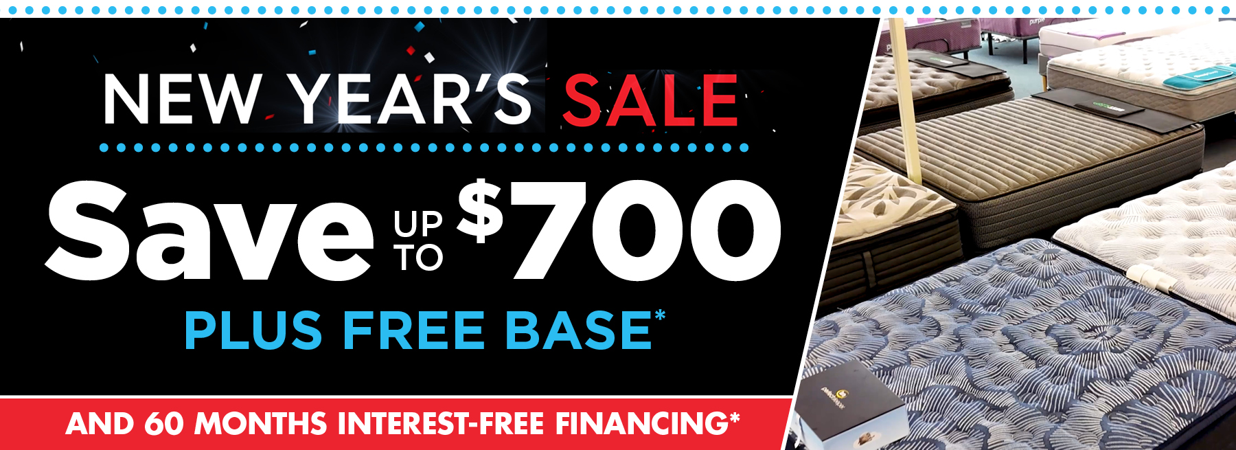 New Year's Sale Save up to $799 plus FREE BASE* and 60 months interest free financing* See store for details